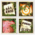 Bad Ends: The Power And The Glory -LP