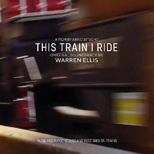 Warren Ellis: This Train I Ride (Original Motion Picture Soundtrack) - (VINYL LP)