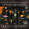 Takacs Quartet & Marc-Andre Hamelin: Hough, Dutilleux & Ravel: String Quartets - COMPACT DISCS