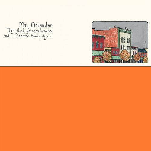 Mt. Oriander: Then The Lightness Leaves And I Become Heavy Again - ORANGE -LP