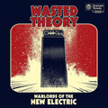 Wasted Theory: Warlords Of The New Electric -LP