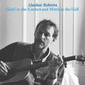 Alasdair Roberts: Grief In The Kitchin And Mirth In The Hall -LP
