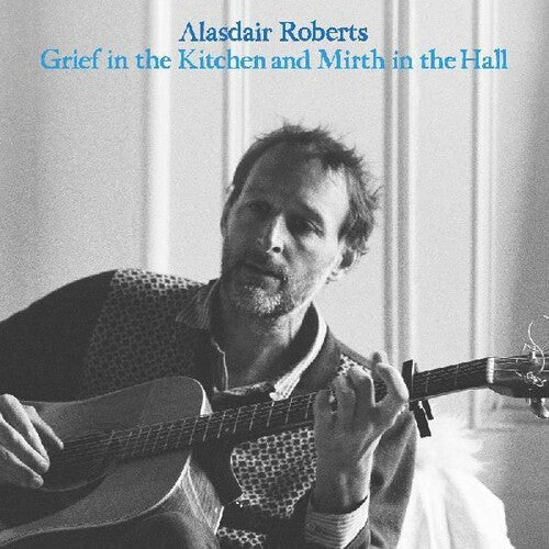 Alasdair Roberts: Grief In The Kitchin And Mirth In The Hall -LP