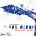 Phil Woods: Bird with Strings & More - CD