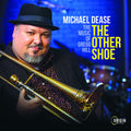 Michael Dease: THE OTHER SHOE: THE MUSIC OF GREGG HILL - COMPACT DISCS