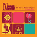 Jeff Larson: It'll Never Happen Again - CD