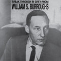 William S. Burroughs: Break Through In Grey Room - Clear -LP