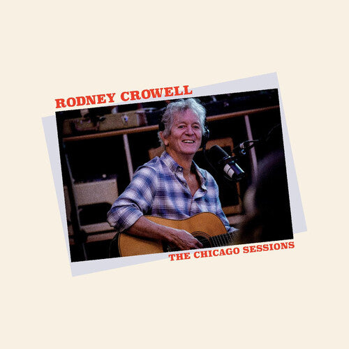 Rodney Crowell: The Chicago Sessions -LP