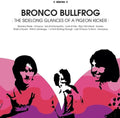 Bronco Bullfrog: The Sidelong Glances Of A Pigeon Kicker -LP