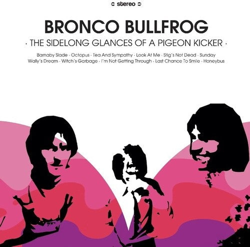 Bronco Bullfrog: The Sidelong Glances Of A Pigeon Kicker -LP