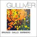 Brunod, Maurizio / Gallo, Danilo / Barbiero, Massimo: Gulliver - COMPACT DISCS