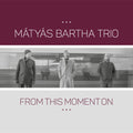 Matyas Bartha: From This Moment On - COMPACT DISCS