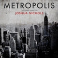 Joshua Nichols: Metropolis: The Piano Music Of Joshua Nichols - COMPACT DISCS