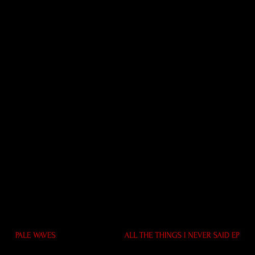 Pale Waves: All The Things I Never Said -LP