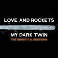 Love and Rockets: My Dark Twin - COMPACT DISCS