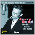 Jerry Reed: Early Years Part 1: Too Busy Cryin' The Blues 1955-1957 - COMPACT DISCS