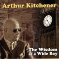Arthur Kitchener: Wisdom Of A Wide Boy - COMPACT DISCS