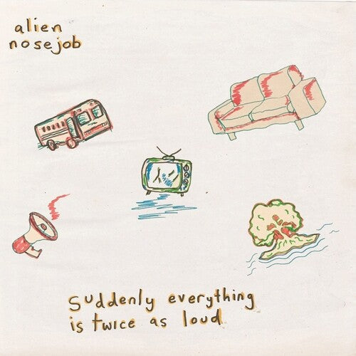 Alien Nosejob: Suddenly Everything Is Twice As Loud -LP