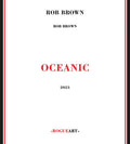 Rob Brown: Oceanic - COMPACT DISCS