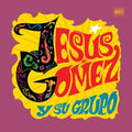 Gomez, Jesus / Su Grupo: Jesus Gomez y Su Grupo -LP