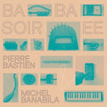 Bastien, Pierre / Banabila, Michel: Baba Soiree -LP