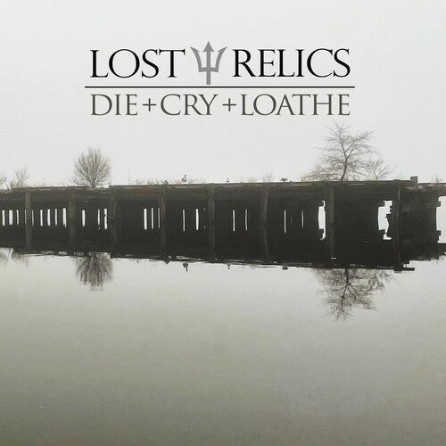 Lost Relics: Die + Cry + Loathe - (VINYL LP)