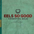 Eels: Eels So Good: Essential Eels, Vol. 2 (2007-2020) - CD