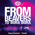 Danny Rowland: From Beavers To Bora Bora: It's A House Thing -LP