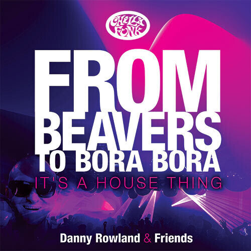 Danny Rowland: From Beavers To Bora Bora: It's A House Thing -LP