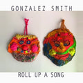 Gonzalez Smith: Roll Up A Song -LP