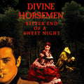 Divine Horsemen: Bitter End Of A Sweet Night - COMPACT DISCS