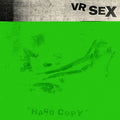 VR SEX: Hard Copy - (VINYL LP)