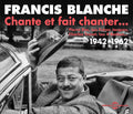Francis Blanche: Chante Et Fait Chanter - CD