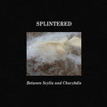 Splintered: Between Scylla And Charybdis - CD