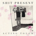 Shit Present: Acting Tough - 12-INCH SINGLE