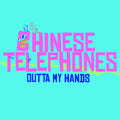 Chinese Telephones: Outta My Hands - 7-INCH SINGLE