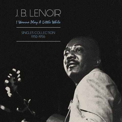 Lenoir J.B.: Wanna Play A Little While: Singles Collection 1950-1956 - (VINYL LP)