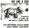 Die Like a Dog: Fragments Of Music, Life And Death Of Albert Ayler - (VINYL LP)