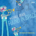 Michael Dease: Found in Space: The Music of Gregg Hill - CD