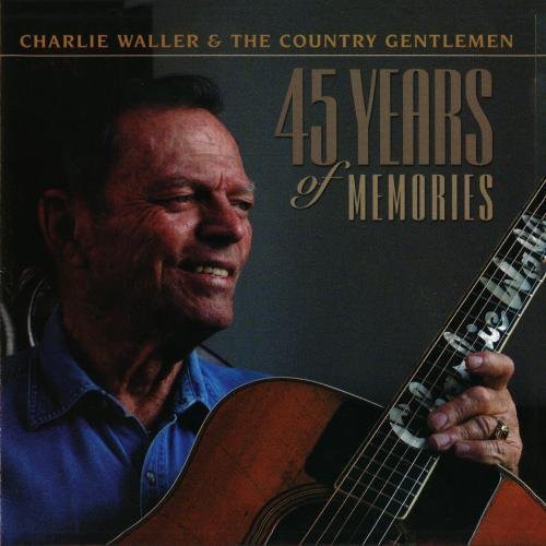 Charlie Waller & the Country Gentlemen: 45 Years of Memories - CD