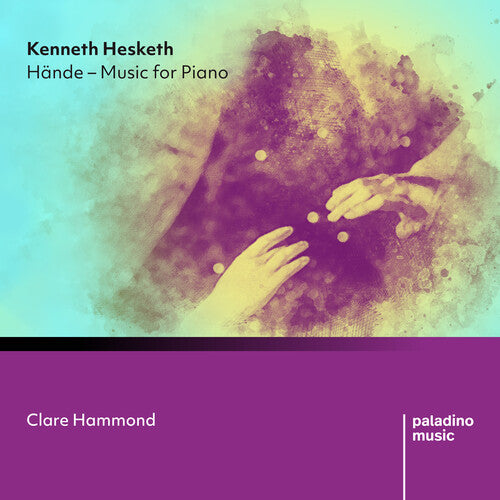Clare Hammond: Kenneth Hesketh: Hdnde: Music For Piano - CD