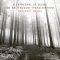 Geoffrey Madge: Cathedral of Sound the Bach Busoni Transcriptions - CD