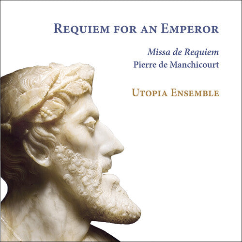 Utopia Ensemble: Manchicourt: Requiem for an Emperor - CD