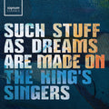 The King's Singers: Such stuff as dreams are made on - CD