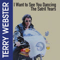Terry Webster: I Want to See You Dancing - The Satril Years - CD