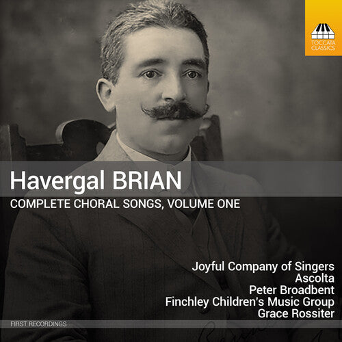 Joyful Company of Singers: Havergal Brian: Complete Choral Songs, Vol. 1 - CD