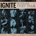 Ignite: Where They Talk - 12-INCH SINGLE