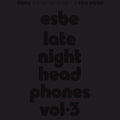 Esbe: Esbe - Late Night Headphones Vol. 3 - CASSETTES