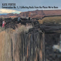 Katie Porter: Conversation No. 1 / Collecting Rocks From The Places We'Ve Been - CD