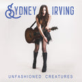 Sydney Irving: Unfashioned Creatures - CD